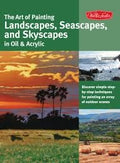 The Art of Painting Landscapes, Seascapes and Skyscapes in Oil and Acyrlic